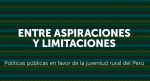 [Policy Brief] Entre aspiraciones y limitaciones. Políticas públicas en favor de la juventud rural del Perú
