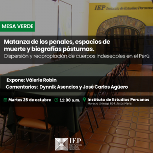 Mesa verde «Matanza de los penales, espacios de muerte y biografías póstumas. Dispersión y reapropiación de cuerpos indeseables en el Perú»