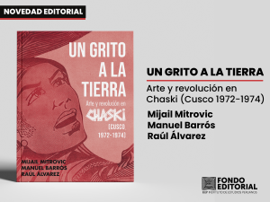 Presentación del libro: «Un grito a la tierra: arte y revolución en Chaski (Cusco 1972-1974)»