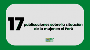 17 publicaciones sobre la situación de la mujer en el Perú